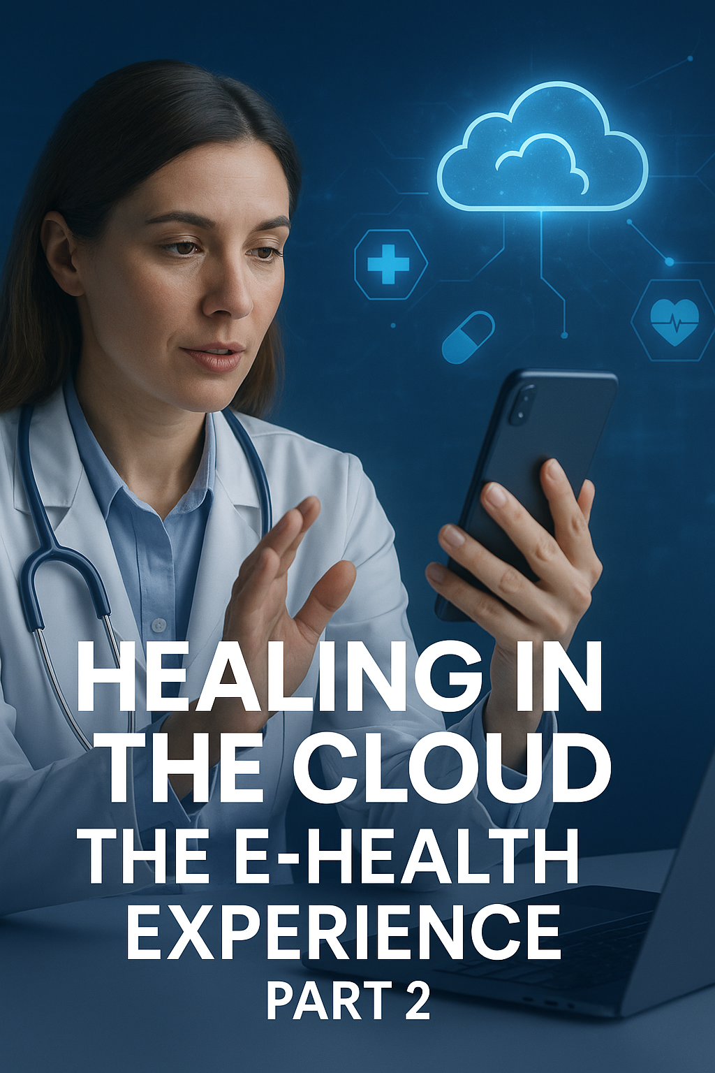 Healing in the Cloud: The E-Health Experience Part 2